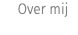 &nbsp;Over mij 